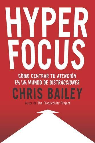Hyperfocus: Como Centrar Tu Atención En Un Mundo de Distracciones: Cómo centrar tu atención en un mundo de distracciones