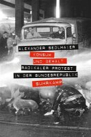 Konsum und Gewalt: Radikaler Protest in der Bundesrepublik