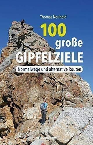 100 große Gipfelziele: Normalwege und alternative Routen
