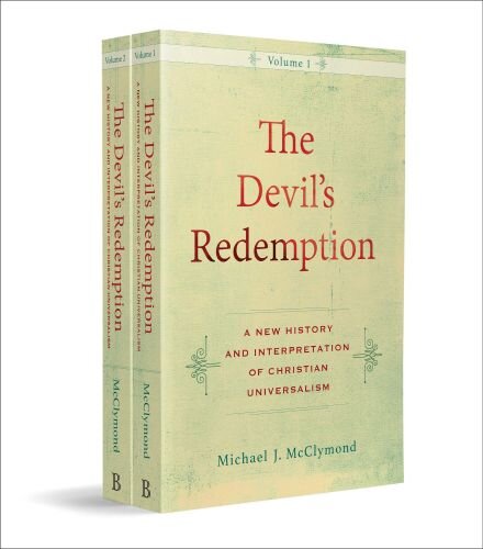 The Devils Redemption: A New History and Interpretation of Christian Universalism