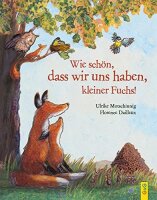 Wie schön, dass wir uns haben, kleiner Fuchs! (Der...