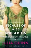 Because of Miss Bridgerton: A Bridgerton Prequel (The...
