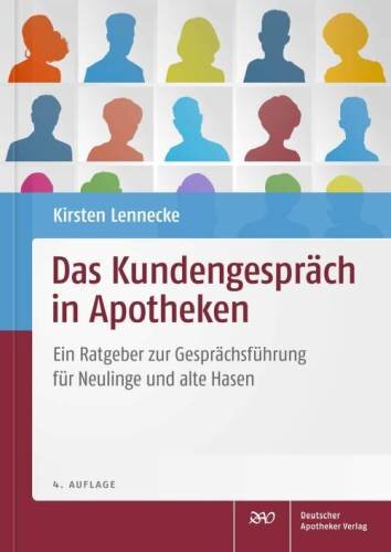 Das Kundengespräch in Apotheken: Ein Ratgeber zur Gesprächsführung für Neulinge und alte Hasen