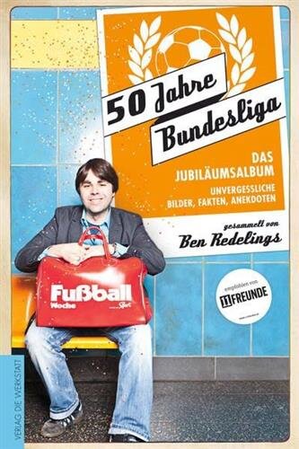 50 Jahre Bundesliga – Das Jubiläumsalbum: Unvergessliche Bilder, Fakten, Anekdoten