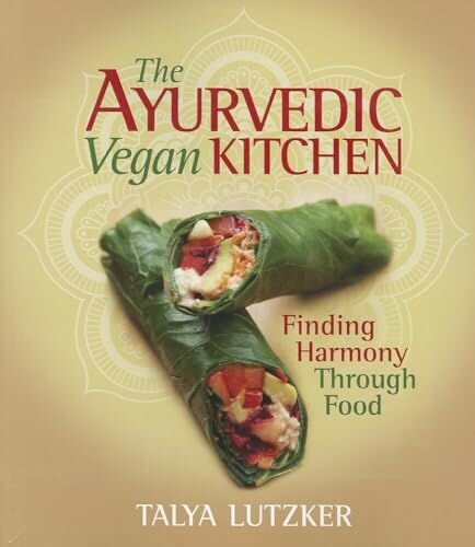 The Ayurvedic Vegan Kitchen: Finding Harmony Through Food