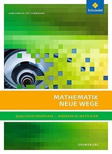 Mathematik Neue Wege SII - Ausgabe 2014 für Nordrhein-Westfalen: Qualifikationsphase Grundkurs: Arbeitsbuch: Sekundarstufe 2 - Ausgabe 2014