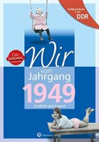 Aufgewachsen in der DDR - Wir vom Jahrgang 1949 -...