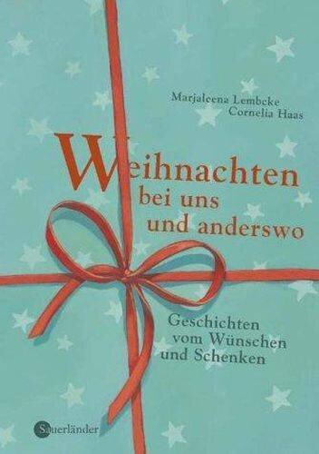 Weihnachten bei uns und anderswo: Geschichten vom Wünschen und Schenken