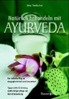 Natürlich behandeln mit Ayurveda: Der indische Weg...