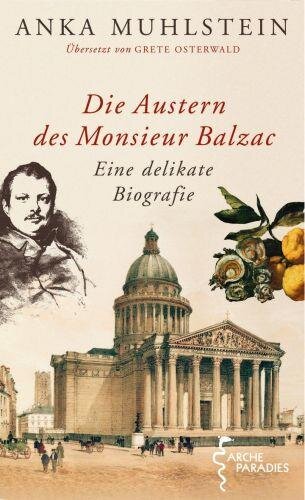 Die Austern des Monsieur Balzac: Eine delikate Biografie