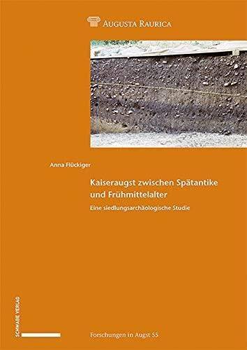 Kaiseraugst zwischen Spätantike und Frühmittelalter: Eine siedlungsarchäologische Studie (Forschungen in Augst)