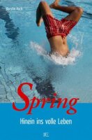 Spring: Hinein ins volle Leben