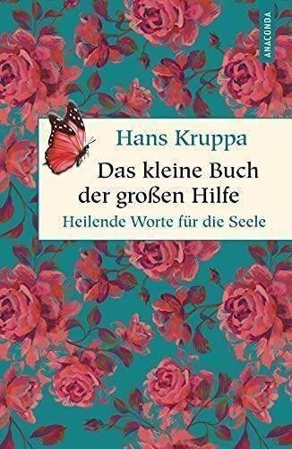 Das kleine Buch der großen Hilfe. Heilende Worte für die Seele (Geschenkbuch Weisheit, Band 45)