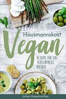 Hausmannskost Vegan: Rezepte für ein tierleidfreies...