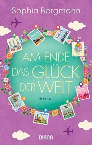 Am Ende das Glück der Welt: Roman