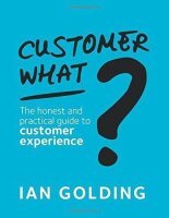 Customer What?: The honest and practical guide to...