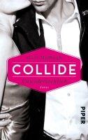 Collide - Unwiderstehlich: Roman