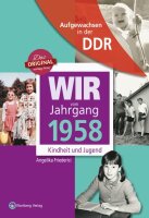 Aufgewachsen in der DDR - Wir vom Jahrgang 1958 -...