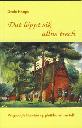 Dat löppt sik allns trech: Vergnöögte Dööntjes op plattdüütsch vertellt