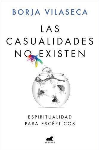 Las casualidades no existen: Espiritualidad para escépticos (Libro práctico)