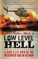 Low Level Hell: A Birds Eye View of the Helicopter War in...