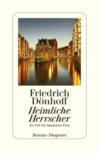 Heimliche Herrscher: Ein Fall für Sebastian Fink: Ein Fall für Sebastian Fink. Roman
