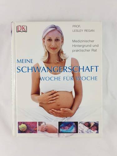 Meine Schwangerschaft Woche für Woche: Medizinischer Hintergrund und praktischer Rat