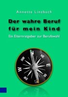 Der wahre Beruf für mein Kind: Ein Elternratgeber...