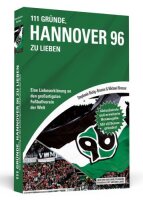 111 Gründe, Hannover 96 zu lieben: Eine...