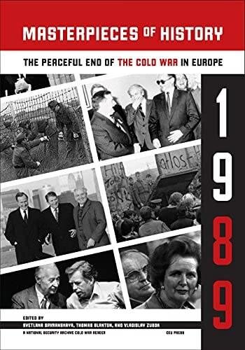 Masterpieces of History: The Peaceful End of the Cold War in Europe, 1989 (National Security Archive Cold Readers)