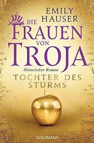 Die Frauen von Troja: Tochter des Sturms - Historischer Roman