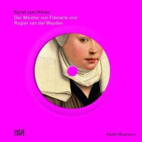 Kunst zum Hören: Der Meister von Flemalle und Roger...