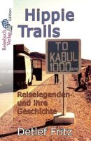Hippie-Trails: Reiselegenden und ihre Geschichte