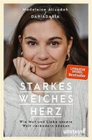 Starkes weiches Herz: Wie Mut und Liebe unsere Welt...