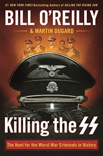 Killing the Ss: The Hunt for the Worst War Criminals in History (Bill OReillys Killing)