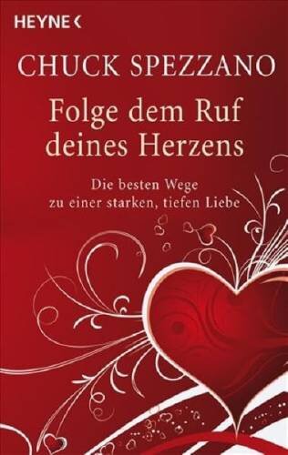 Folge dem Ruf deines Herzens: Die besten Wege zu einer starken, tiefen Liebe