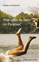 Was willst du denn im Paradies?: Regionalroman