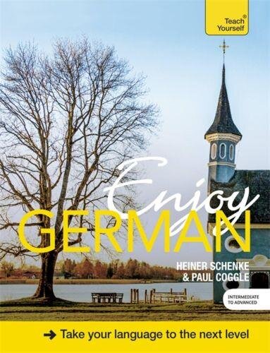 Enjoy German Intermediate to Upper Intermediate Course: Improve your fluency and communicate with ease (Teach Yourself)