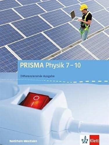 PRISMA Physik 7-10. Differenzierende Ausgabe Nordrhein-Westfalen: Schulbuch Klasse 7-10 (PRISMA Physik. Differenzierende Ausgabe ab 2017)