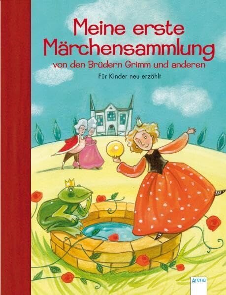 Meine erste Märchensammlung von den Brüdern Grimm und anderen: Für Kinder neu erzählt
