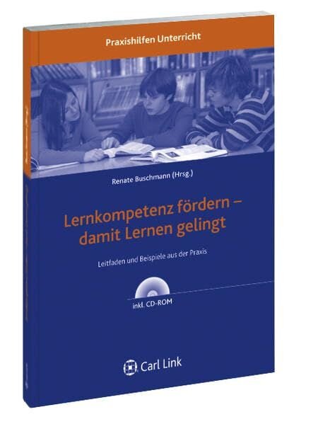 Lernkompetenz fördern - damit Lernen gelingt: Leitfaden und Beispiele aus der Praxis (Praxis Unterrichtsentwicklung)