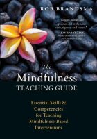 The Mindfulness Teaching Guide: Essential Skills and...
