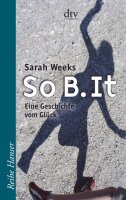 So B. It: Eine Geschichte vom Glück (Reihe Hanser)
