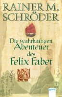 Die wahrhaftigen Abenteuer des Felix Faber (Historische...