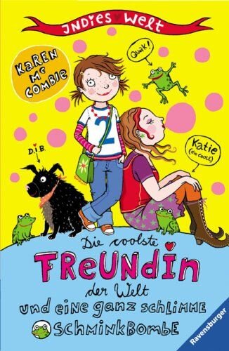 Die coolste Freundin der Welt und eine ganz schlimme Schminkbombe (Indies Welt, Band 3)