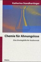 Chemie für Ahnungslose: Eine Einstiegshilfe für...
