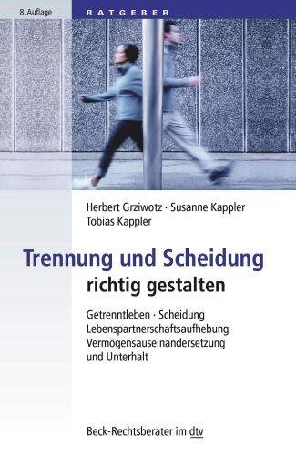 Trennung und Scheidung: Getrenntleben, Scheidung, Lebenspartnerschaftsaufhebung, Vermögensauseinandersetzung und Unterhalt (dtv Beck Rechtsberater)