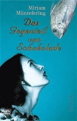 Das Gegenteil von Schokolade: Roman (Allgemeine Reihe. Bastei Lübbe Taschenbücher)