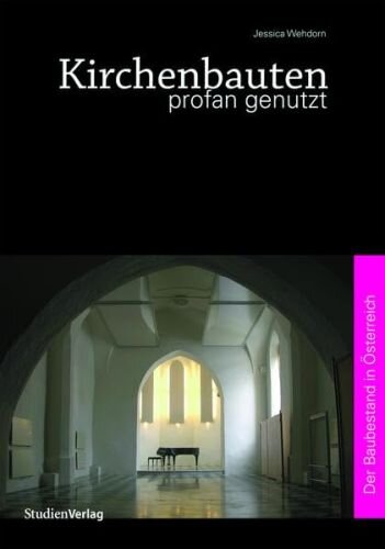 Kirchenbauten profan genutzt: Der Baubestand in Österreich