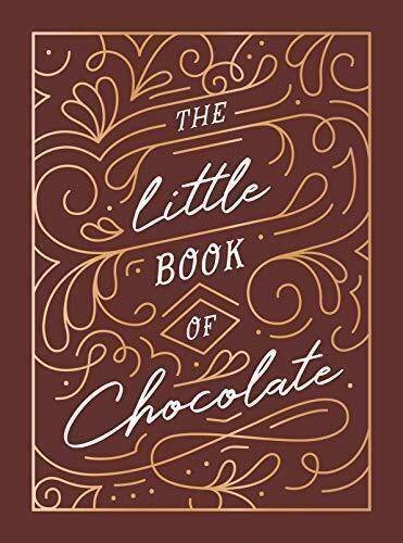 The Little Book of Chocolate: A Rich Collection of Quotes, Facts and Recipes for Chocolate Lovers